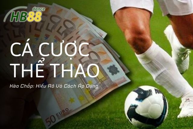 Kèo Chấp Trong Cá Cược Thể Thao: Hiểu Rõ Và Cách Áp Dụng