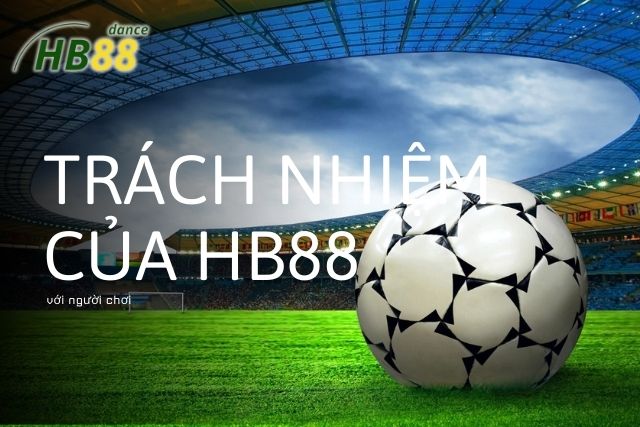 Trách nhiệm của HB88 với người chơi