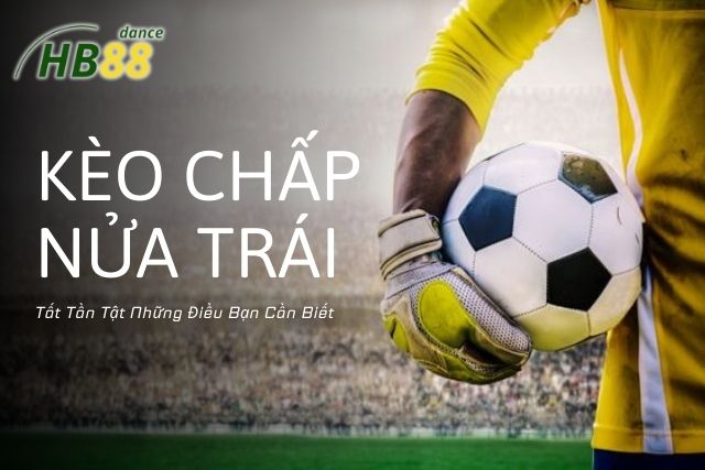 Kèo Chấp Nửa Trái