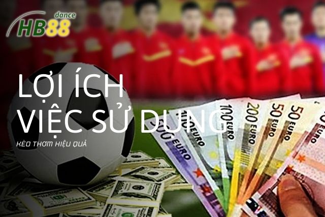 Lợi ích của việc sử dụng kèo hiệu quả