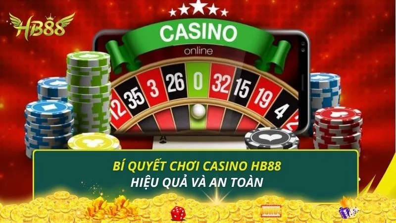 Bí quyết chơi Casino HB88 hiệu quả và an toàn