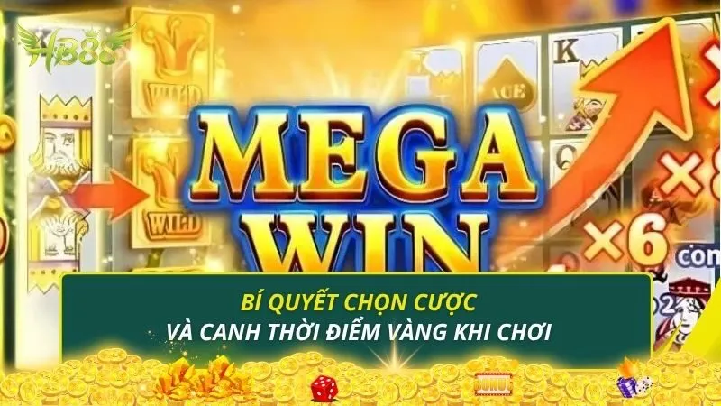 Bí quyết chọn cược và canh thời điểm vàng khi chơi