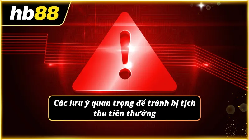 Những lưu ý quan trọng giúp anh em không bị mất tiền thưởng vô lý