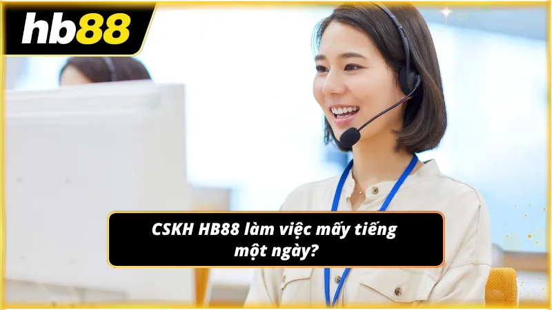 Giải đáp về thời gian làm việc của đội ngũ CSKH cho Newbie