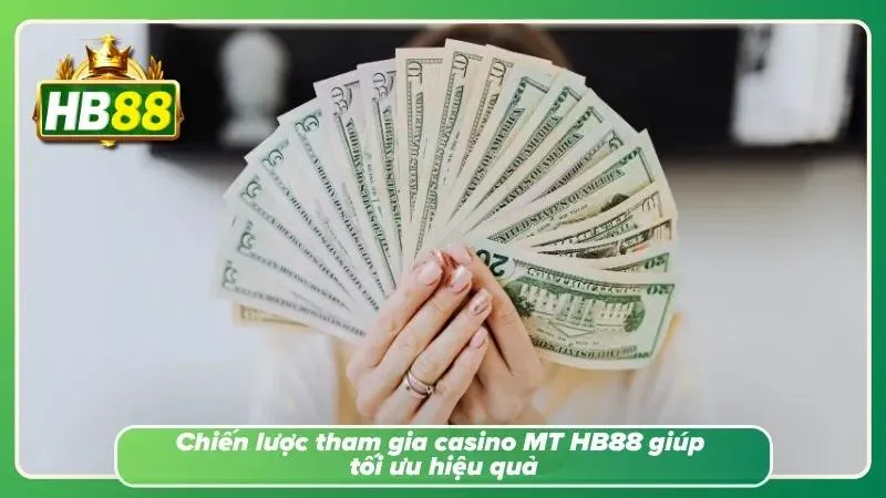 Kinh nghiệm giúp hội viên nâng cao hiệu quả khi tham gia casino MT HB88
