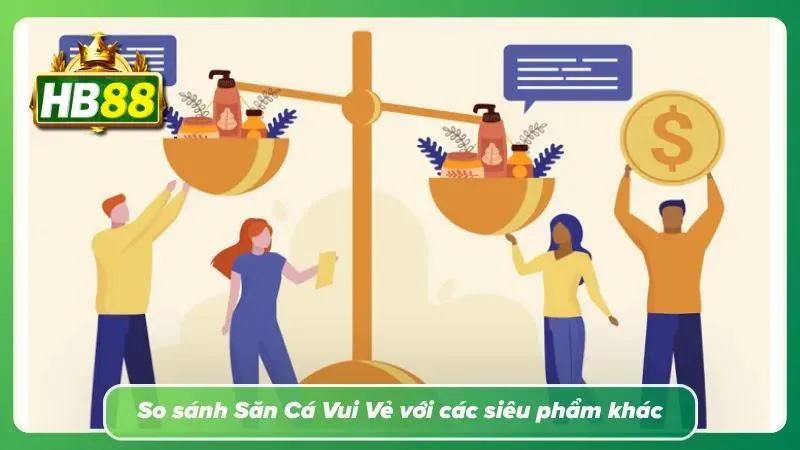 So sánh Đánh Cá Vui Vẻ với các siêu phẩm hot