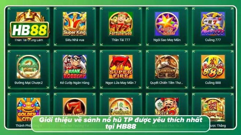 Sảnh nổ hũ TP vạn người mê tại HB88
